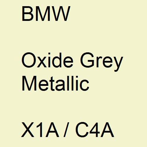 BMW, Oxide Grey Metallic, X1A / C4A.